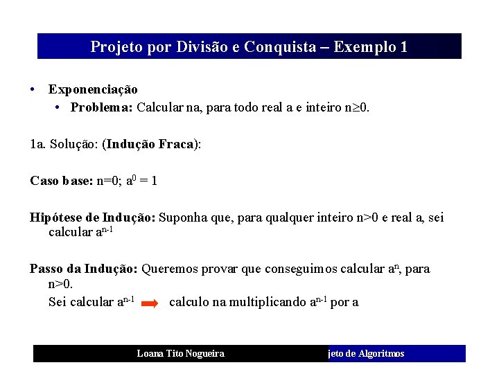 Projeto por Divisão e Conquista – Exemplo 1 • Exponenciação • Problema: Calcular na,
