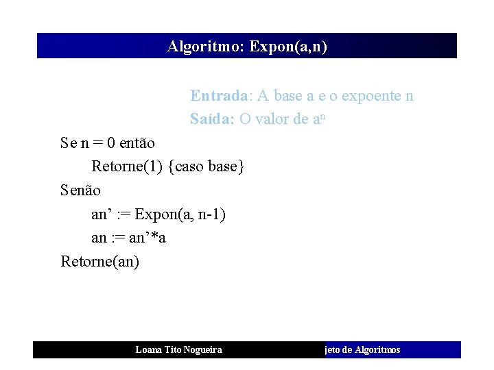 Algoritmo: Expon(a, n) Entrada: A base a e o expoente n Saída: O valor