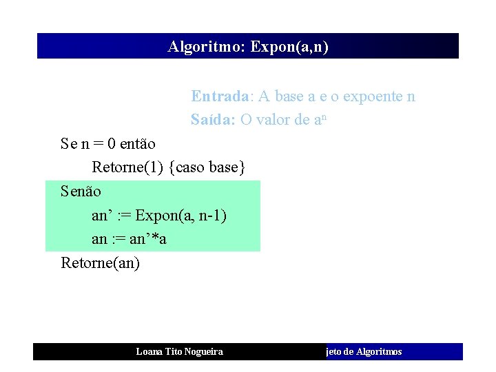 Algoritmo: Expon(a, n) Entrada: A base a e o expoente n Saída: O valor
