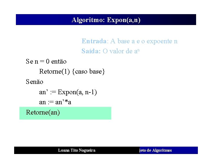Algoritmo: Expon(a, n) Entrada: A base a e o expoente n Saída: O valor