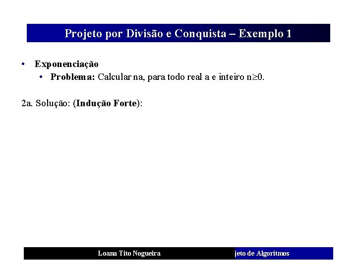 Projeto por Divisão e Conquista – Exemplo 1 • Exponenciação • Problema: Calcular na,