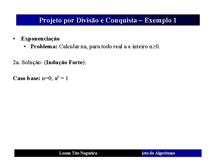 Projeto por Divisão e Conquista – Exemplo 1 • Exponenciação • Problema: Calcular na,