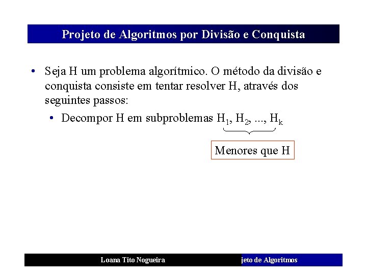 Projeto de Algoritmos por Divisão e Conquista • Seja H um problema algorítmico. O