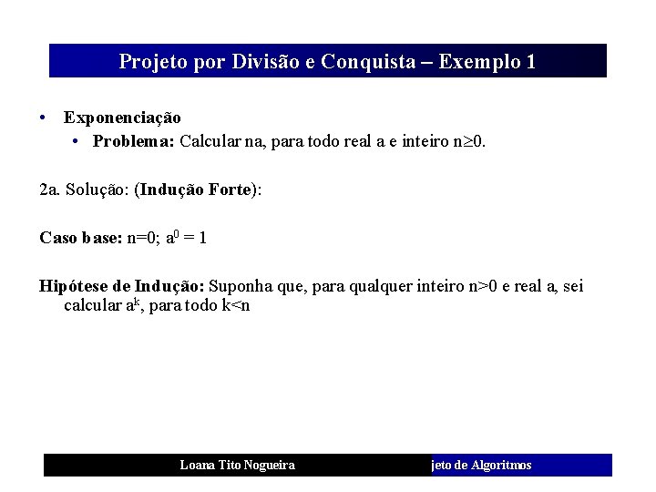 Projeto por Divisão e Conquista – Exemplo 1 • Exponenciação • Problema: Calcular na,