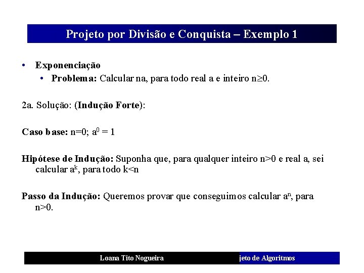 Projeto por Divisão e Conquista – Exemplo 1 • Exponenciação • Problema: Calcular na,