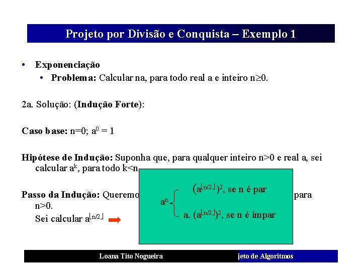 Projeto por Divisão e Conquista – Exemplo 1 • Exponenciação • Problema: Calcular na,