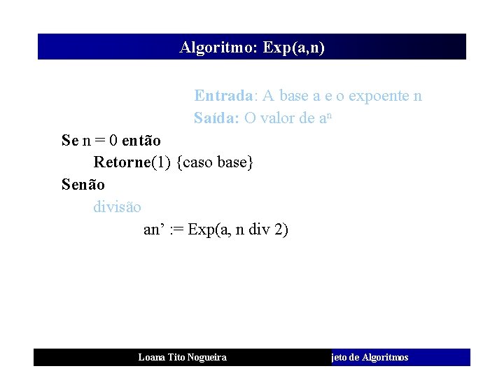 Algoritmo: Exp(a, n) Entrada: A base a e o expoente n Saída: O valor