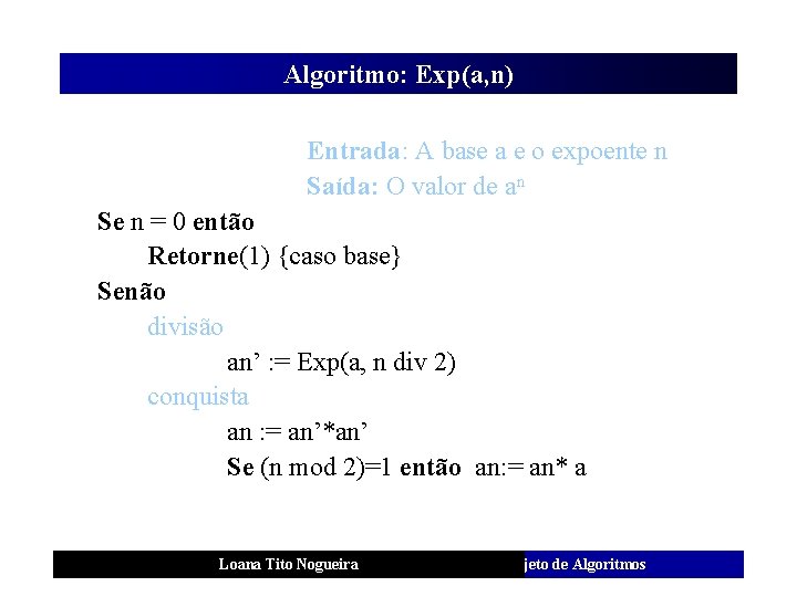Algoritmo: Exp(a, n) Entrada: A base a e o expoente n Saída: O valor