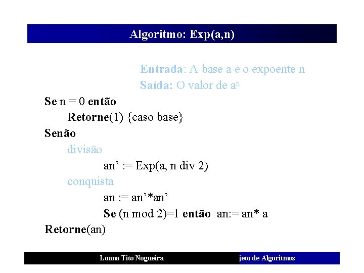 Algoritmo: Exp(a, n) Entrada: A base a e o expoente n Saída: O valor