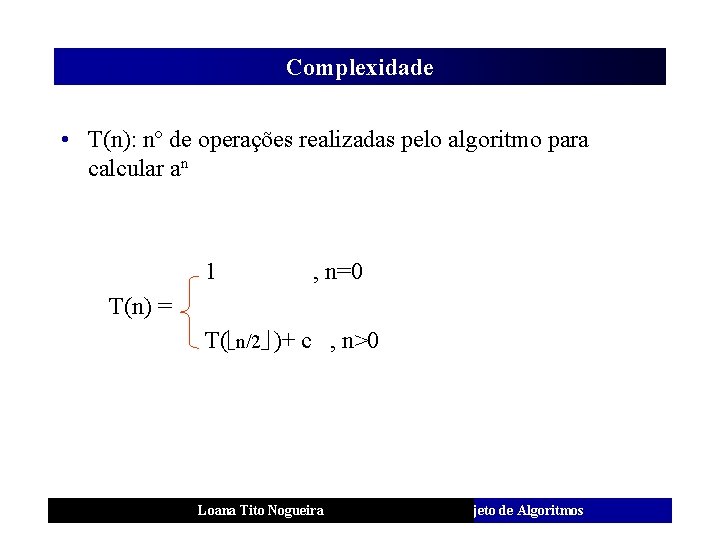 Complexidade • T(n): nº de operações realizadas pelo algoritmo para calcular an 1 ,