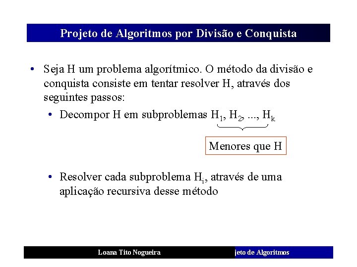 Projeto de Algoritmos por Divisão e Conquista • Seja H um problema algorítmico. O