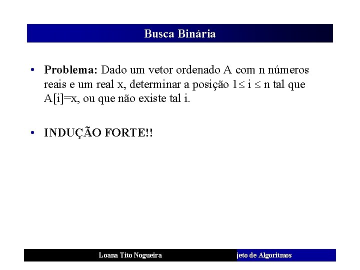 Busca Binária • Problema: Dado um vetor ordenado A com n números reais e