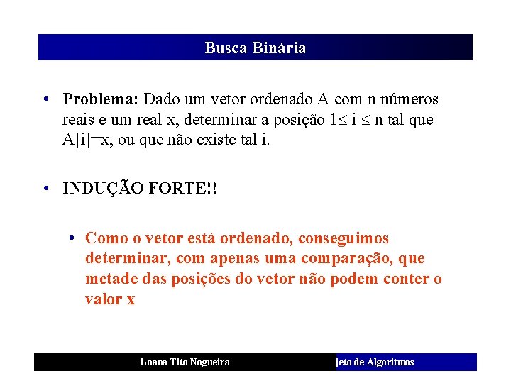 Busca Binária • Problema: Dado um vetor ordenado A com n números reais e