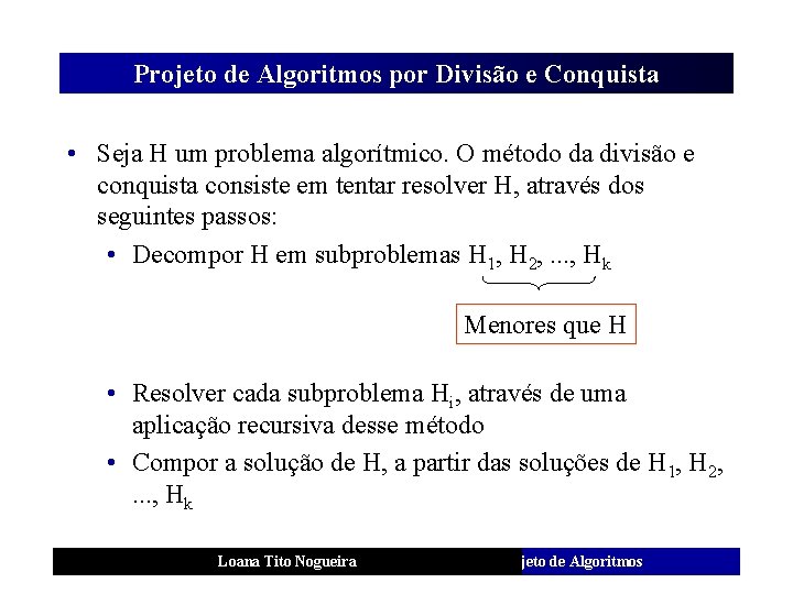 Projeto de Algoritmos por Divisão e Conquista • Seja H um problema algorítmico. O