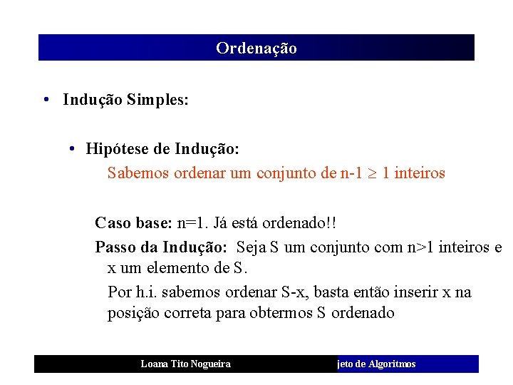 Ordenação • Indução Simples: • Hipótese de Indução: Sabemos ordenar um conjunto de n-1