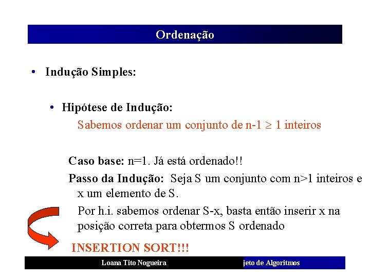 Ordenação • Indução Simples: • Hipótese de Indução: Sabemos ordenar um conjunto de n-1