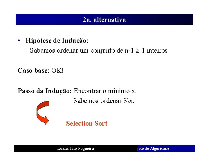 2 a. alternativa • Hipótese de Indução: Sabemos ordenar um conjunto de n-1 1