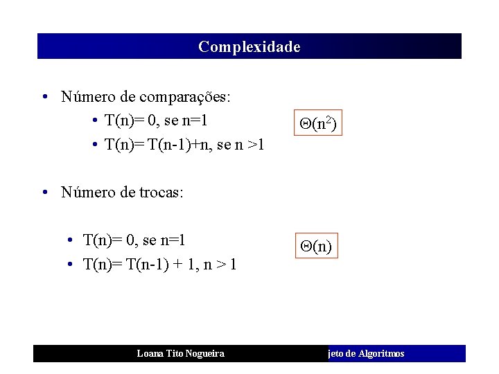 Complexidade • Número de comparações: • T(n)= 0, se n=1 • T(n)= T(n-1)+n, se