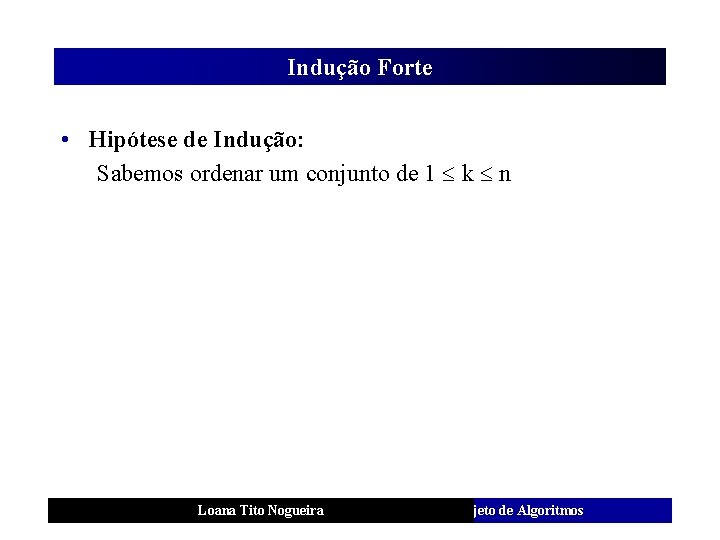 Indução Forte • Hipótese de Indução: Sabemos ordenar um conjunto de 1 k n