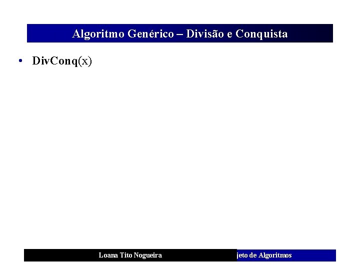Algoritmo Genérico – Divisão e Conquista • Div. Conq(x) Entrada: A instância x Saída: