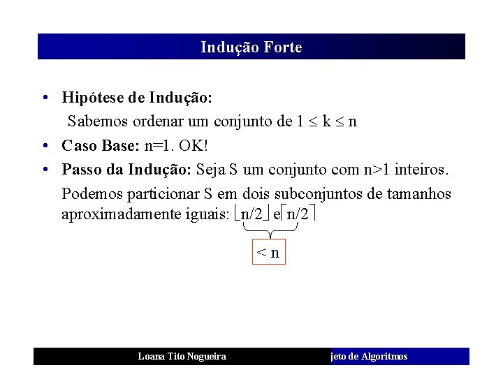 Indução Forte • Hipótese de Indução: Sabemos ordenar um conjunto de 1 k n