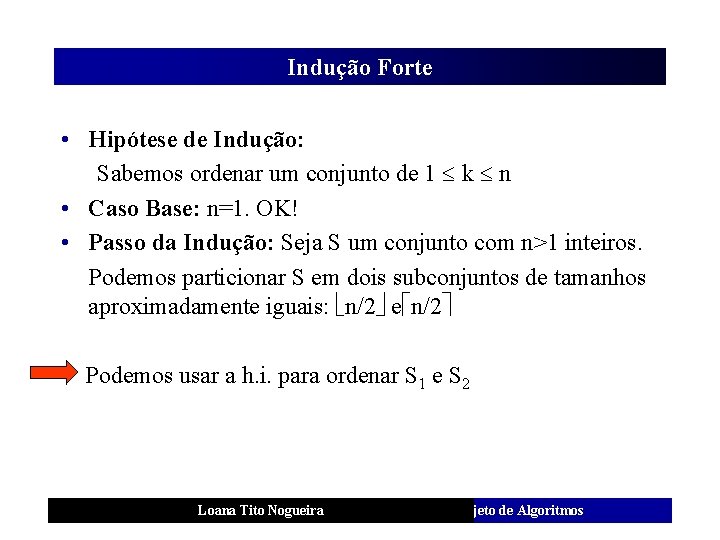 Indução Forte • Hipótese de Indução: Sabemos ordenar um conjunto de 1 k n