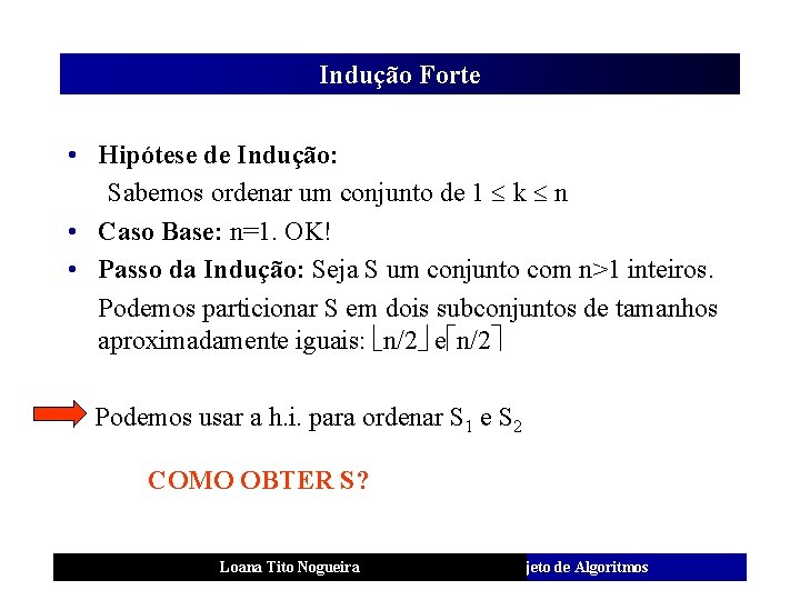 Indução Forte • Hipótese de Indução: Sabemos ordenar um conjunto de 1 k n