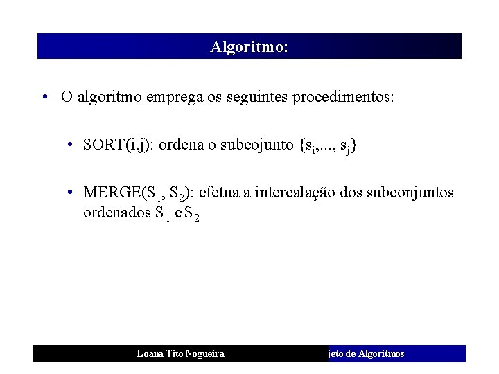 Algoritmo: • O algoritmo emprega os seguintes procedimentos: • SORT(i, j): ordena o subcojunto
