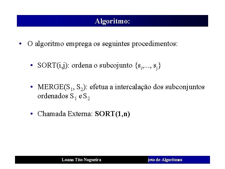 Algoritmo: • O algoritmo emprega os seguintes procedimentos: • SORT(i, j): ordena o subcojunto