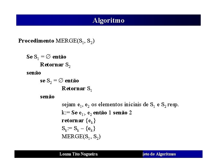 Algoritmo Procedimento MERGE(S 1, S 2) Se S 1 = então Retornar S 2