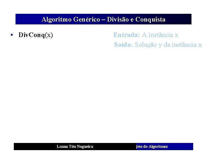 Algoritmo Genérico – Divisão e Conquista • Div. Conq(x) Entrada: A instância x Saída: