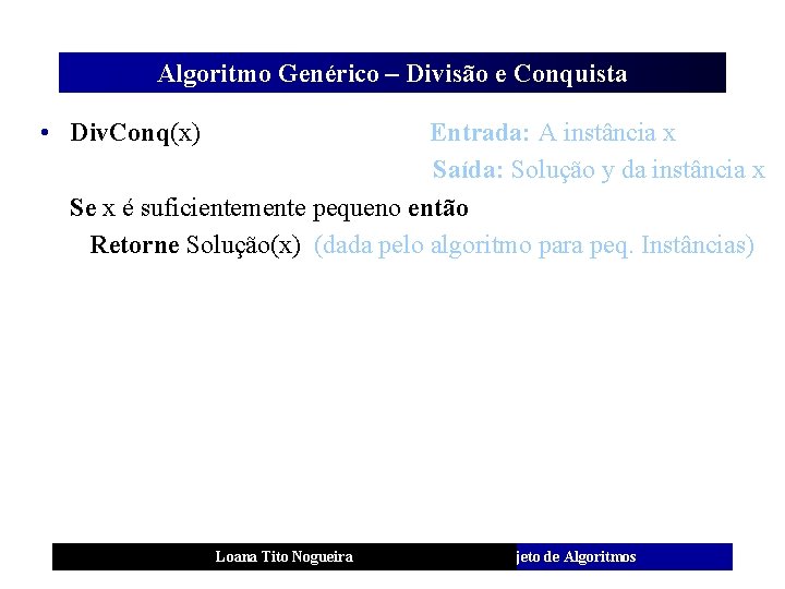 Algoritmo Genérico – Divisão e Conquista • Div. Conq(x) Entrada: A instância x Saída: