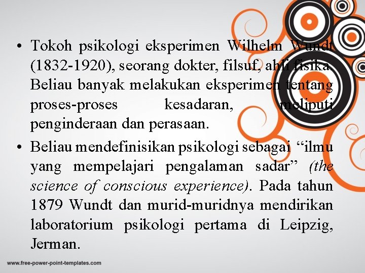  • Tokoh psikologi eksperimen Wilhelm Wundt (1832 -1920), seorang dokter, filsuf, ahli fisika.