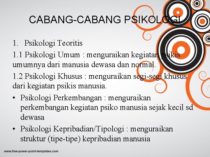 CABANG-CABANG PSIKOLOGI 1. Psikologi Teoritis 1. 1 Psikologi Umum : menguraikan kegiatan psikis umumnya