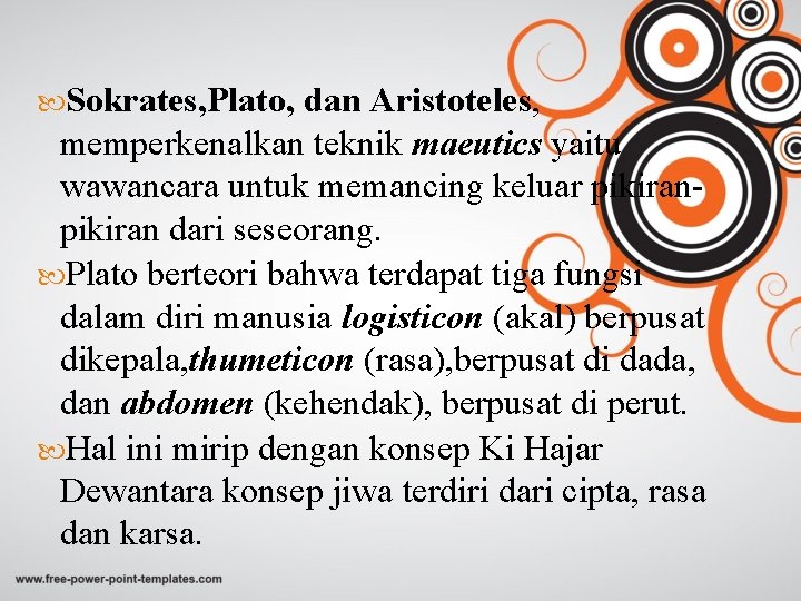  Sokrates, Plato, dan Aristoteles, memperkenalkan teknik maeutics yaitu wawancara untuk memancing keluar pikiran