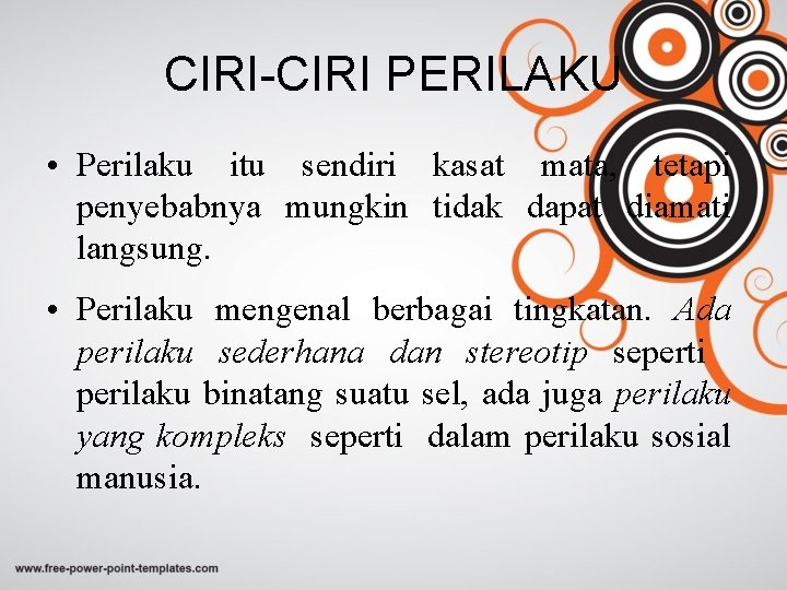 CIRI-CIRI PERILAKU • Perilaku itu sendiri kasat mata, tetapi penyebabnya mungkin tidak dapat diamati