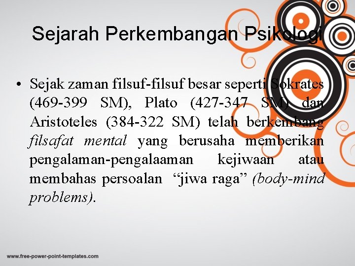 Sejarah Perkembangan Psikologi • Sejak zaman filsuf-filsuf besar seperti Sokrates (469 -399 SM), Plato