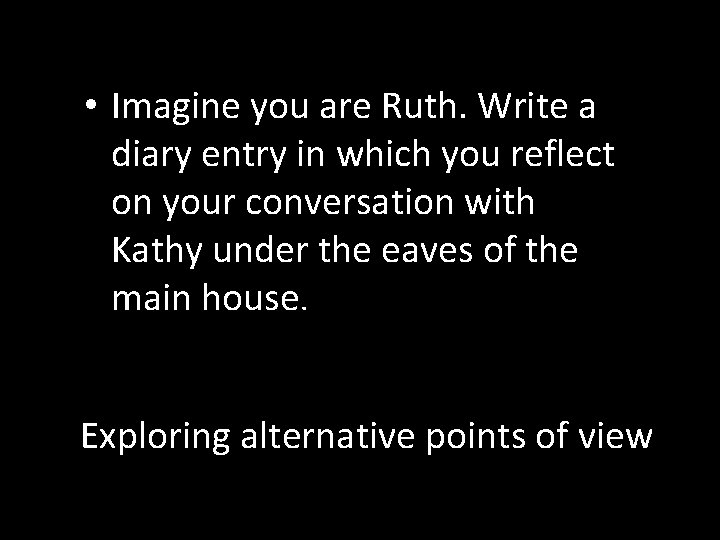  • Imagine you are Ruth. Write a diary entry in which you reflect