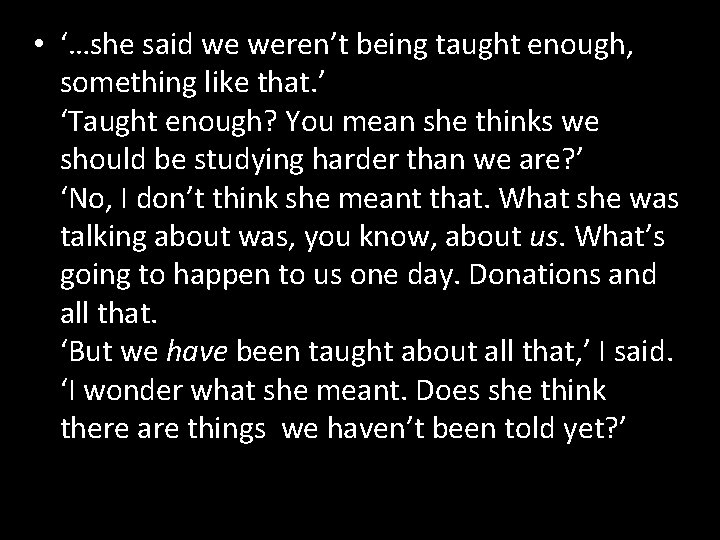  • ‘…she said we weren’t being taught enough, something like that. ’ ‘Taught