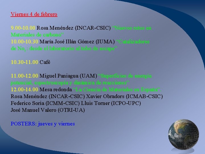 Viernes 4 de febrero 9. 00 -10. 00 Rosa Menéndez (INCAR-CSIC) “Nuevos retos en