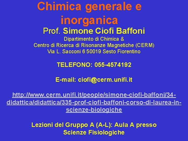 Chimica generale e inorganica Prof. Simone Ciofi Baffoni Dipartimento di Chimica & Centro di