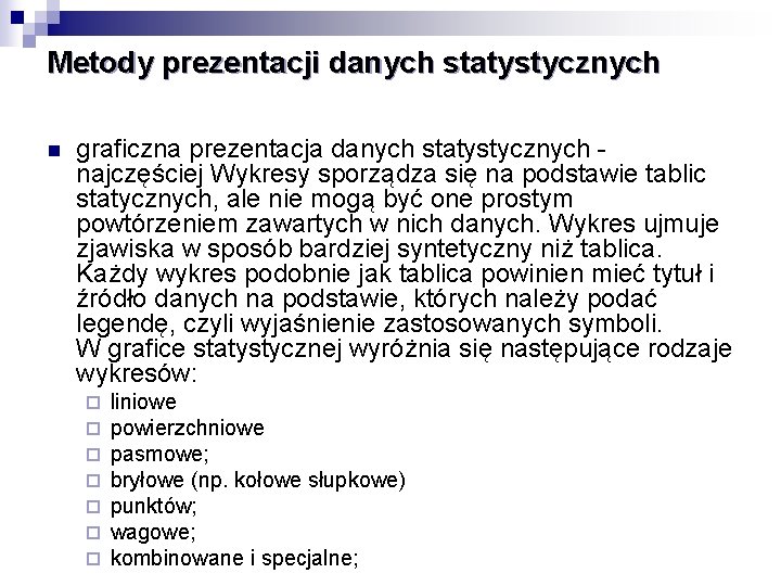 Metody prezentacji danych statystycznych n graficzna prezentacja danych statystycznych - najczęściej Wykresy sporządza się