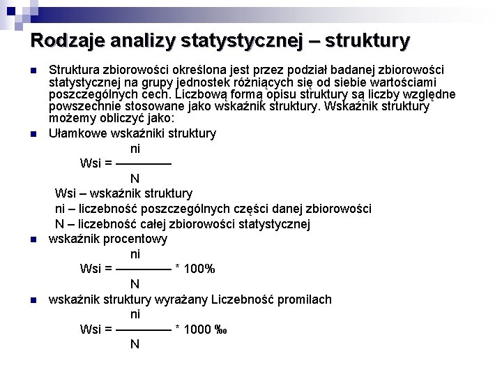 Rodzaje analizy statystycznej – struktury n n Struktura zbiorowości określona jest przez podział badanej