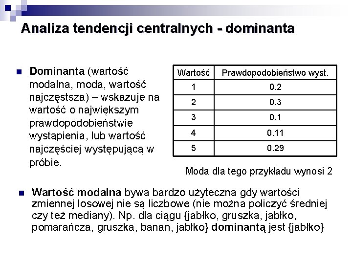 Analiza tendencji centralnych - dominanta n n Dominanta (wartość modalna, moda, wartość najczęstsza) –
