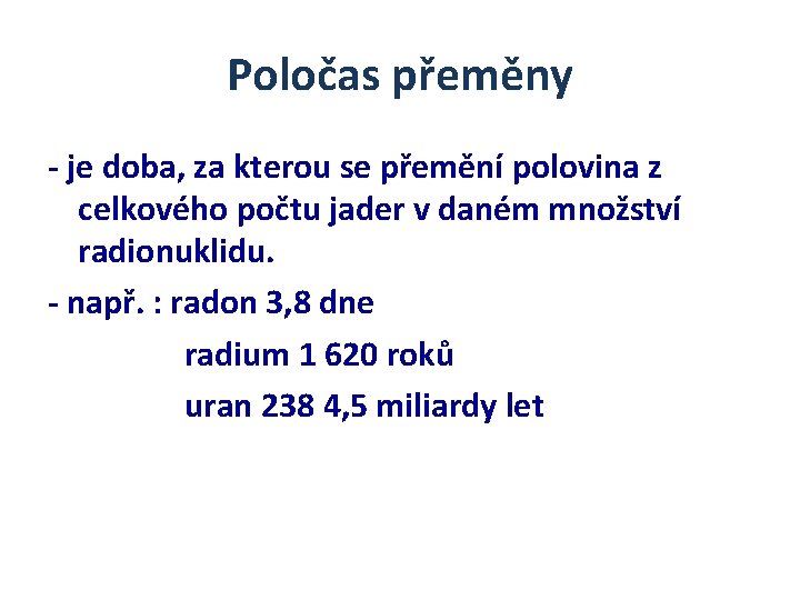 Poločas přeměny - je doba, za kterou se přemění polovina z celkového počtu jader