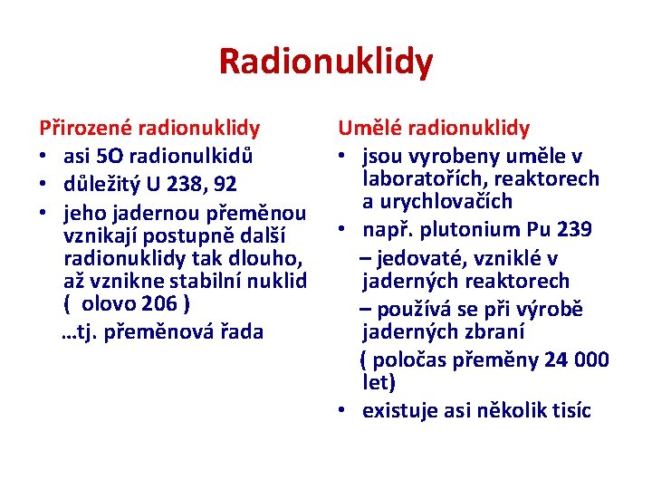 Radionuklidy Přirozené radionuklidy • asi 5 O radionulkidů • důležitý U 238, 92 •