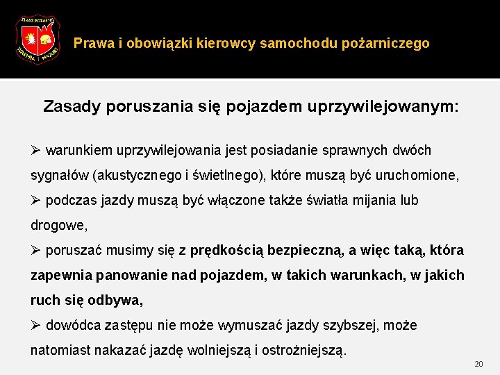 Prawa i obowiązki kierowcy samochodu pożarniczego Zasady poruszania się pojazdem uprzywilejowanym: Ø warunkiem uprzywilejowania