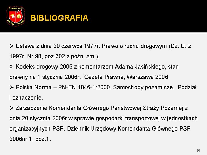 BIBLIOGRAFIA Ø Ustawa z dnia 20 czerwca 1977 r. Prawo o ruchu drogowym (Dz.