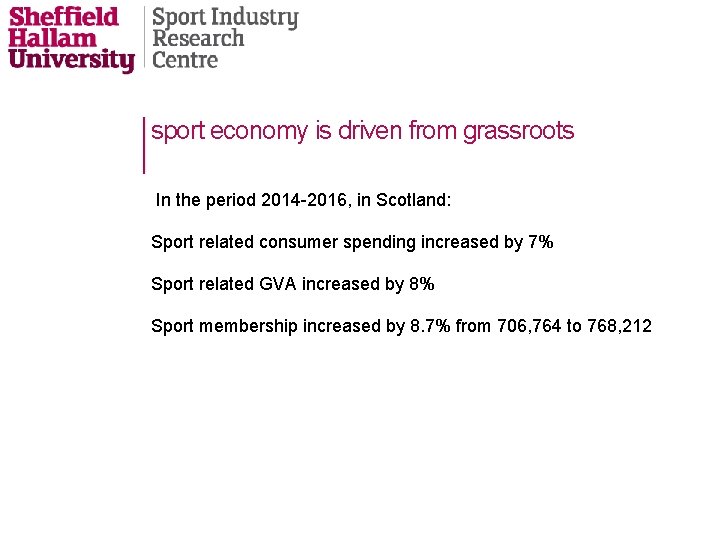 sport economy is driven from grassroots In the period 2014 -2016, in Scotland: Sport