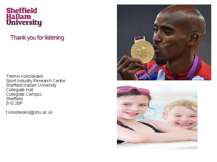 Thank you for listening Themis Kokolakakis Sport Industry Research Centre Sheffield Hallam University Collegiate